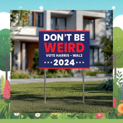 Don't Be Weird Vote Harris - Walz 24 Yard Signs