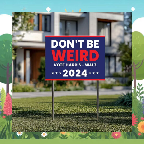 Don't Be Weird Vote Harris - Walz 24 Yard Signs