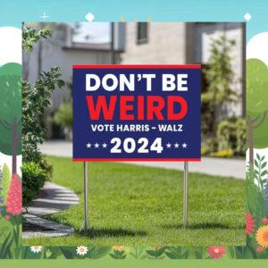 Don't Be Weird Vote Harris - Walz 24 Yard Signs