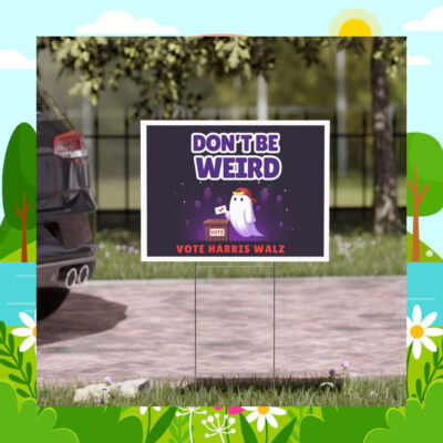 Don't Be Weird Vote Harris Walz Halloween Yard Sign