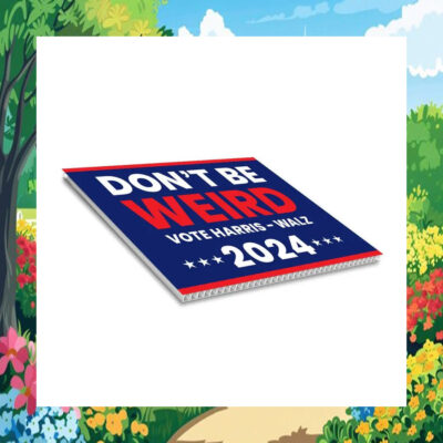 Don't Be Weird Vote Harris - Walz Yard Sign