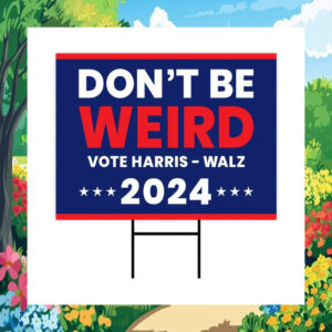 Don't Be Weird Vote Harris - Walz Yard Sign