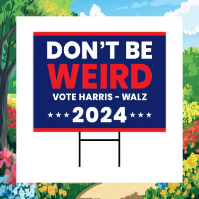 Don't Be Weird Vote Harris - Walz Yard Sign