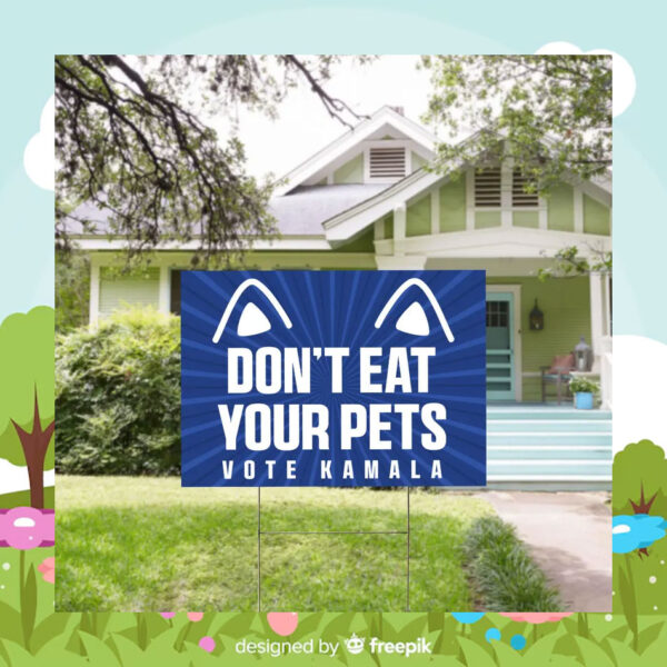 Don't Eat Your Pets Vote Kamala Yard Sign