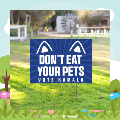 Don't Eat Your Pets Vote Kamala Yard Sign