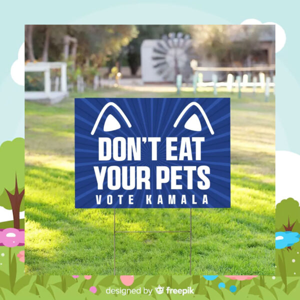 Don't Eat Your Pets Vote Kamala Yard Sign