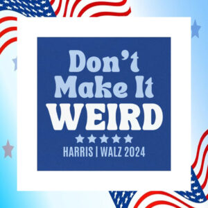 Don't Make It Weird For Harris Walz 2024 Car Magnet