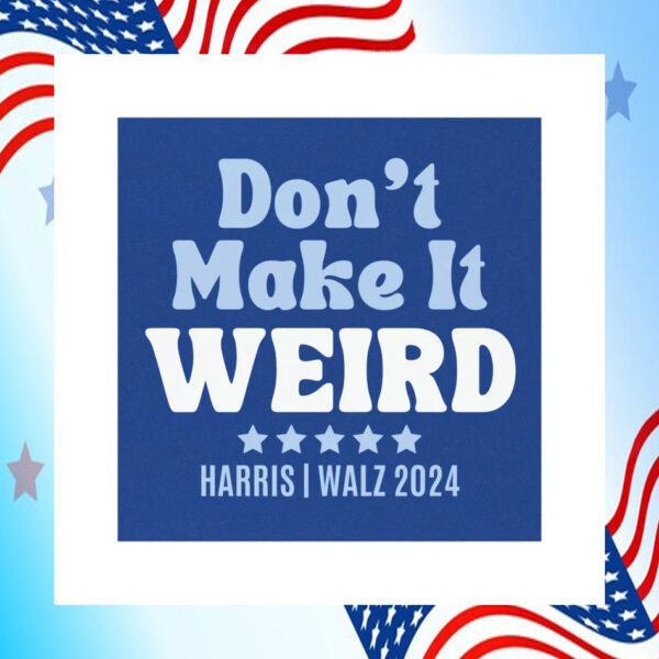 Don't Make It Weird For Harris Walz 2024 Car Magnet