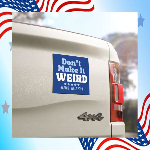 Don't Make It Weird For Harris Walz 2024 Car Magnet