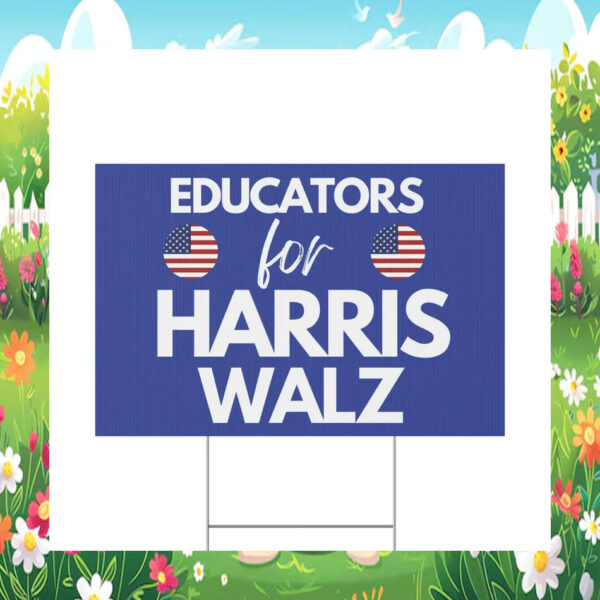 Educators for Harris Walz 2024 Yard Sign