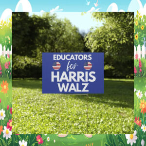 Educators for Harris Walz 2024 Yard Sign