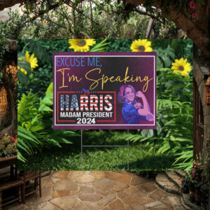 Excuse me I'm Speaking Harris Madam President 2024 Yard Sign