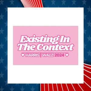 Existing In The Context Harris Walz 24 Car Magnet