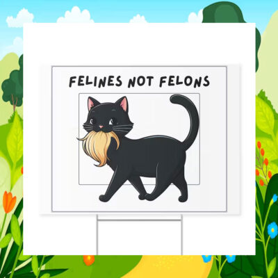 Felines Not Felons Cat Ladies For Kamala Yard Sign