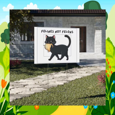Felines Not Felons Cat Ladies For Kamala Yard Sign