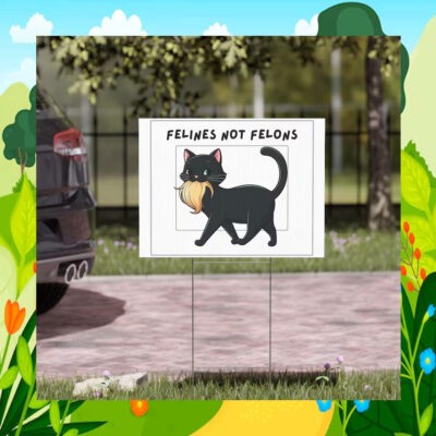 Felines Not Felons Cat Ladies For Kamala Yard Sign