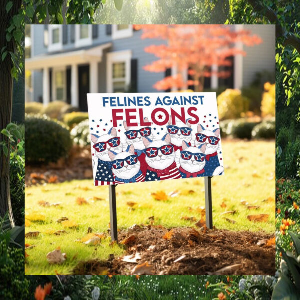 Felines Not Felons Cat Lady Kamala Yard Sign
