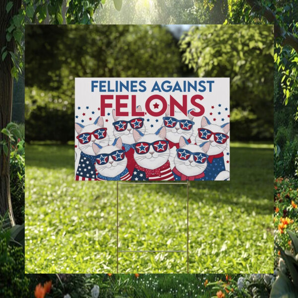 Felines Not Felons Cat Lady Kamala Yard Sign