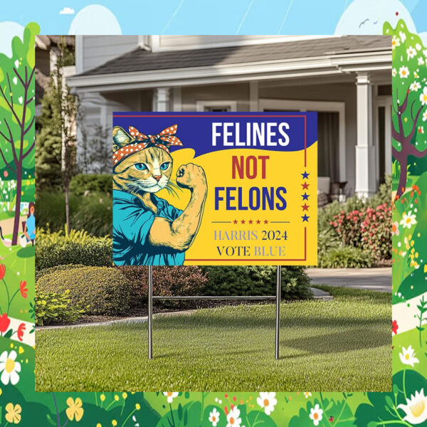 Felines Not Felons For Harris 24 Vote Blue Yard Sign