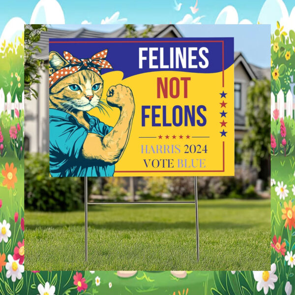 Felines Not Felons Harris 2024 Vote Blue Yard Sign