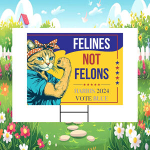 Felines Not Felons Harris 2024 Vote Blue Yard Sign