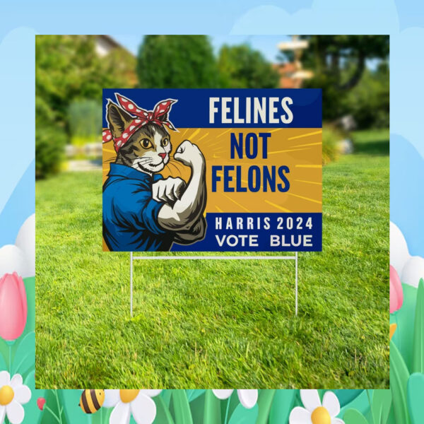 Felines Not Felons Harris 2024 Vote Blue Yard Signs