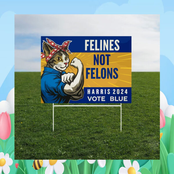 Felines Not Felons Harris 2024 Vote Blue Yard Signs