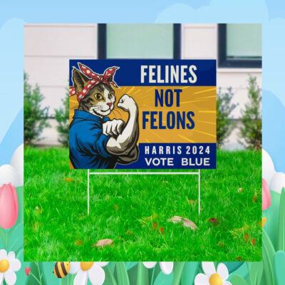 Felines Not Felons Harris 2024 Vote Blue Yard Signs