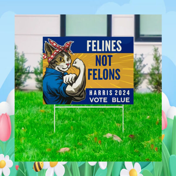 Felines Not Felons Harris 2024 Vote Blue Yard Signs