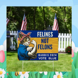 Felines Not Felons Harris 2024 Vote Blue Yard Signs