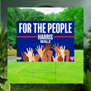 For The People Harris Walz 24 President Yard Sign