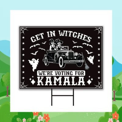 Get In Witches We're Voting For Kamala Harris 2024 Halloween Yard Sign