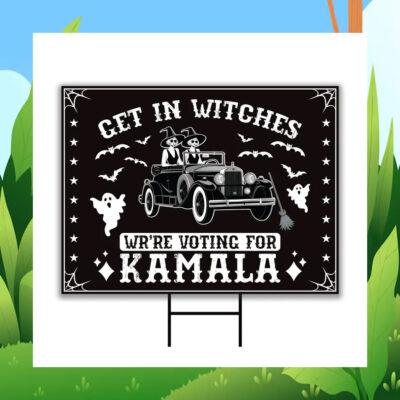 Get In Witches We're Voting for Kamala Yard Signs