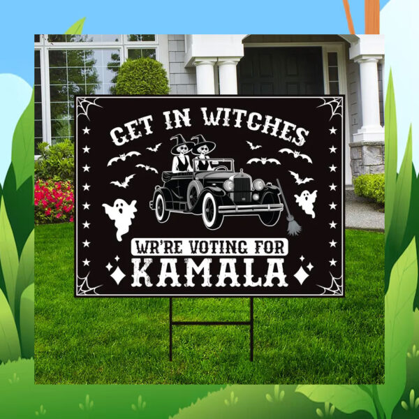 Get In Witches We're Voting for Kamala Yard Signs
