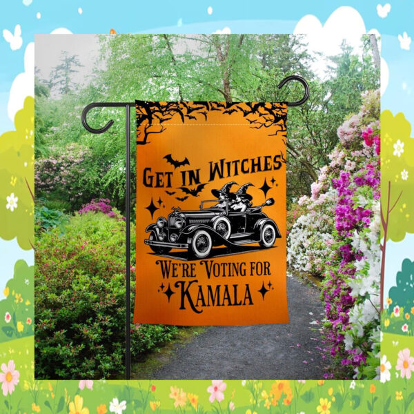 Get in Witches We're Voting for Kamala Garden Flag