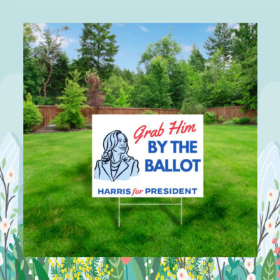 Grab Him By The Ballot Harris For President Plastic Yard Sign