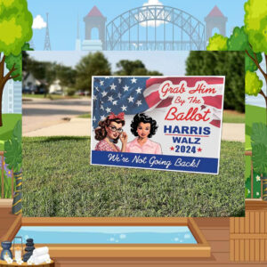 Grab Him By The Ballot Harris Walz 24 We're Not Going Back! Yard Sign