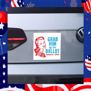 Grab Him By The Ballot Kamala 2024 Car Magnet