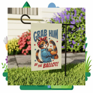 Grab Him By The Ballot Kamala Harris Garden Flag