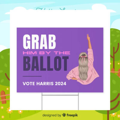 Grab Him By The Ballot Vote Harris 2024 Yard Sign