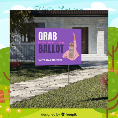 Grab Him By The Ballot Vote Harris 24 Yard Sign