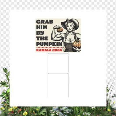 Grab Him By The Pumpkin Kamala 2024 Yard Sign