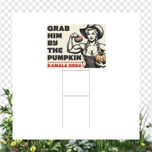 Grab Him By The Pumpkin Kamala 2024 Yard Sign
