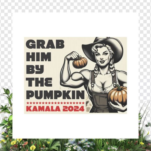Grab Him By The Pumpkin Kamala 2024 Yard Sign