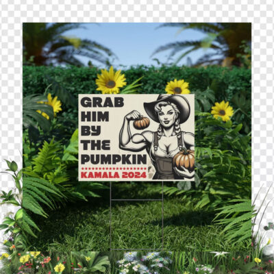 Grab Him By The Pumpkin Kamala 2024 Yard Sign