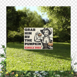 Grab Him By The Pumpkin Kamala 2024 Yard Sign