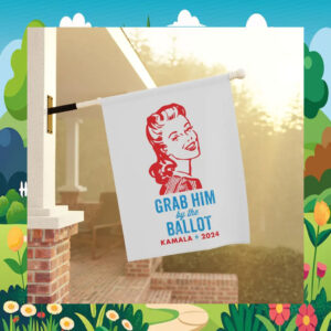 Grab Him By the Ballot Kamala 2024 Garden And House Flag