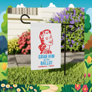 Grab Him By the Ballot Kamala 2024 Garden And House Flag