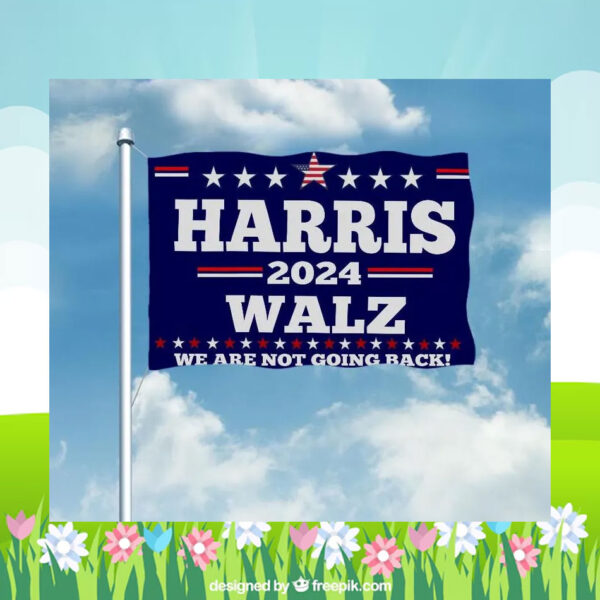 Harris 2024 Walz We Are Not Going Back Flag