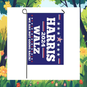 Harris 2024 Walz We Are Not Going Back! Flags
